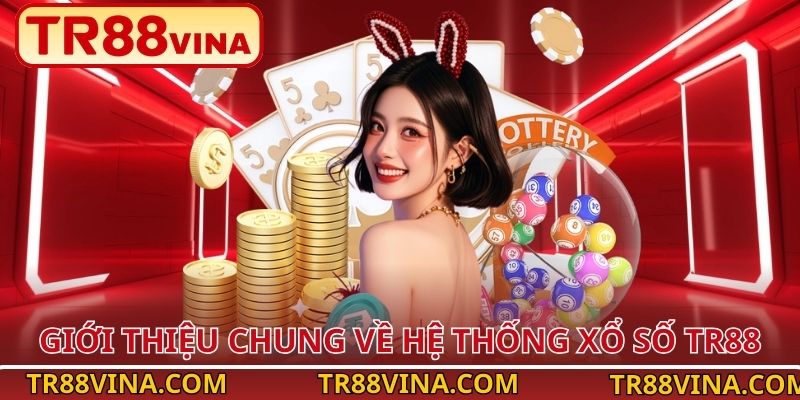 Xổ Số TR88 | Thử Vận Thông Minh, Trúng Lớn Dễ Dàng 1 Giới thiệu chung về hệ thống xổ số TR88