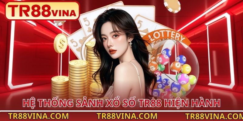 Xổ Số TR88 | Thử Vận Thông Minh, Trúng Lớn Dễ Dàng 2 Hệ thống sảnh xổ số TR88 hiện hành