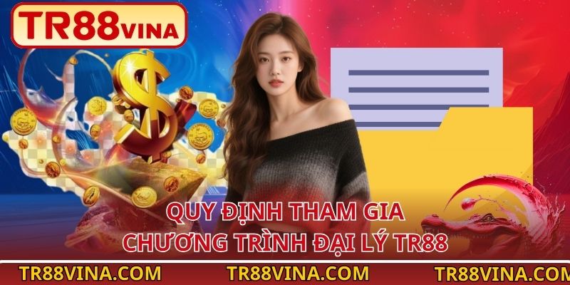 Đại Lý TR88 – Bước Đệm Làm Giàu, Tương Lai Rộng Mở 1 Quy định tham gia chương trình đại lý TR88