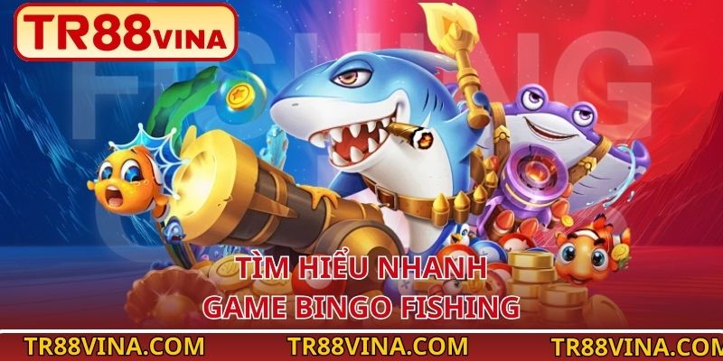 Tìm hiểu nhanh game Bingo Fishing