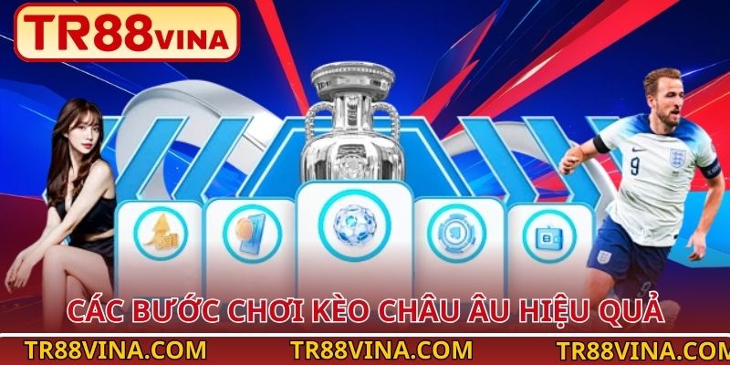 Các bước chơi kèo Châu Âu hiệu quả