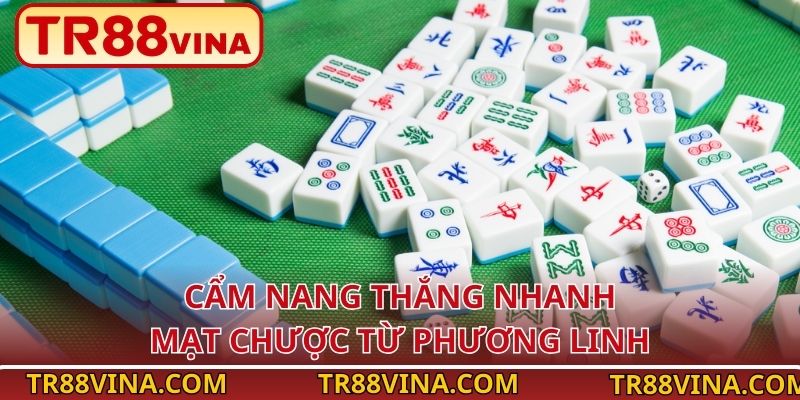 Cẩm nang thắng nhanh Mạt Chược từ Phương Linh