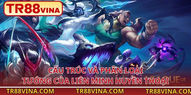 Liên Minh Huyền Thoại – Tựa Game MOBA Dẫn Đầu Sảnh Esports TR88 3 Cấu trúc và phân loại tướng của Liên Minh Huyền Thoại