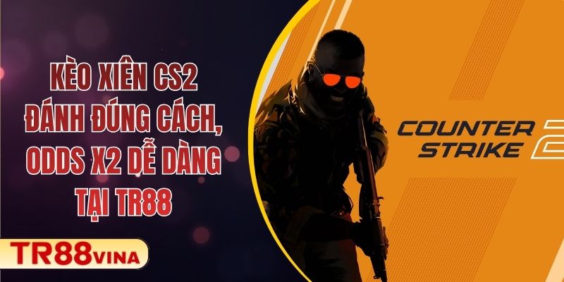 Kèo Xiên CS2 - Đánh Đúng Cách, Odds X2 Dễ Dàng Tại TR88 1 Kèo Xiên CS2 - Đánh Đúng Cách, Odds X2 Dễ Dàng Tại TR88