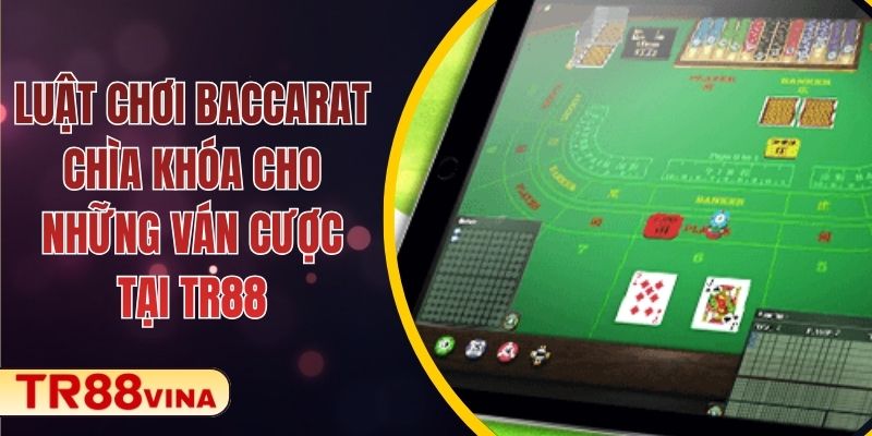 Luật Chơi Baccarat – Chìa Khóa Cho Những Ván Cược Tại TR88 1 Luật Chơi Baccarat – Chìa Khóa Cho Những Ván Cược Tại TR88