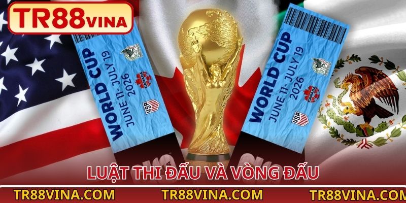 World Cup 2026 – Cập Nhật Thông Tin Mới Nhất Tại TR88 4 Luật thi đấu và vòng đấu