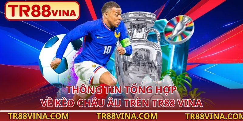 Thông tin tổng hợp về kèo Châu Âu trên TR88 VINA