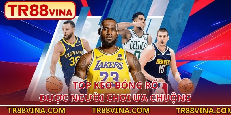 Top kèo bóng rổ được người chơi ưa chuộng