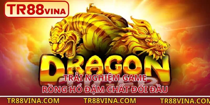 Trải nghiệm game Rồng Hổ đậm chất đối đầu